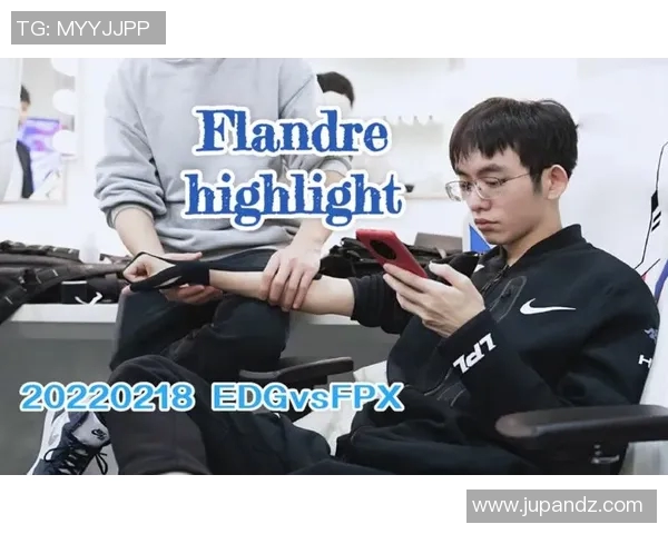 赛后分析：FPX与EDG在比赛中的耐力较量与策略对决